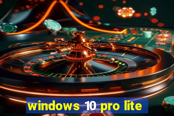 windows 10 pro lite